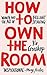 How to Own the Room: Women and the Art of Brilliant Speaking