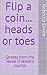 Flip a coin... heads or toe...