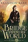 Bridge Beyond Her World by Brandon Barr
