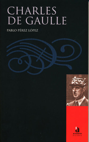 Charles de Gaulle. Una idea de Francia