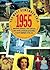 You Must Remember This 1955: Milestones, Memories, Trivia and Facts, News Events, Prominent Personalities & Sports Highlights of the Year