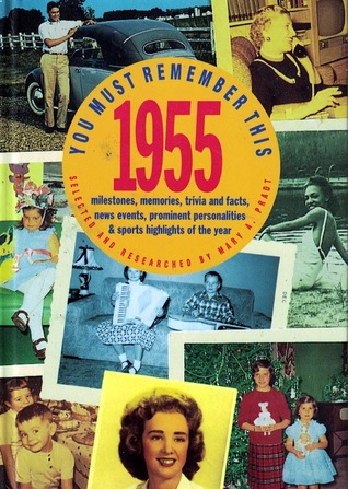 You Must Remember This 1955: Milestones, Memories, Trivia and Facts, News Events, Prominent Personalities & Sports Highlights of the Year