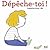 Dépêche-toi !