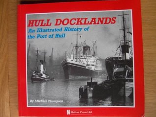 Hull Docklands: An Illustrated History of the Port of Hull (Paperback)