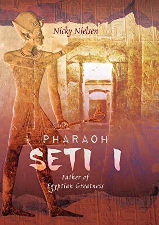 Pharaoh Seti I: Father of Egyptian Greatness (Kindle Edition)