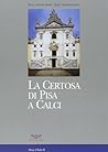 La Certosa di Pisa a Calci La Certosa di Pisa a Calci