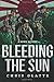 Bleeding The Sun: WWII Novel (164th Regiment)