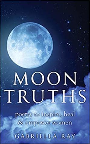 Moon Truths:  poetry to inspire, heal & empower women