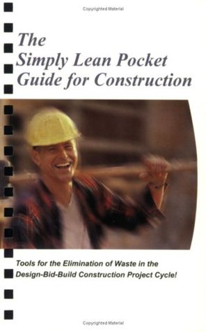 The Simply Lean Pocket Guide for Construction - Tools for the Elimination of Waste in the Design-Bid-Build Construction Project Cycle