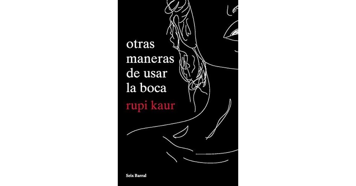 Otras maneras de usar la boca by Rupi Kaur