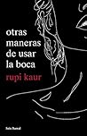Otras maneras de usar la boca by Rupi Kaur