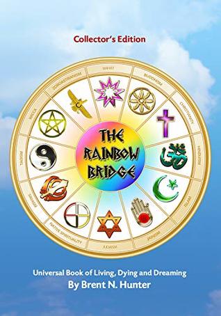 The Rainbow Bridge: Universal Book of Living, Dying and Dreaming (Collector's Edition)