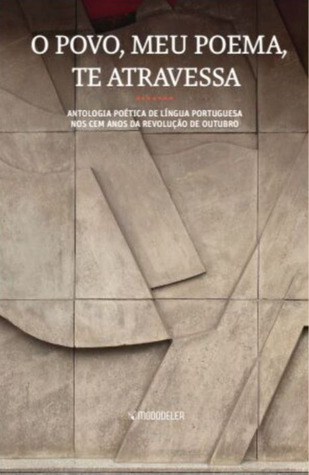O povo, meu poema, te atravessa : antologia poética de literatura portuguesa nos cem anos da Revolução de Outubro