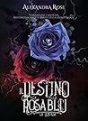 Il Destino della Rosa Blu by Alexandra  Rose
