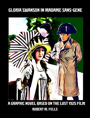 Gloria Swanson in MADAME SANS-GENE: A Graphic Novel Based on the Lost 1925 Film (Kindle Edition)