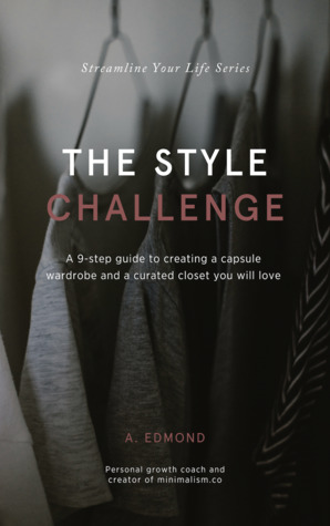 The Style Challenge: A 9-step guide to creating a capsule wardrobe and a curated closet you will love