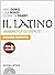 Il latino: Grammatica ed es...