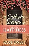 A Catholic Woman’s Guide to Happiness