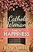 A Catholic Woman’s Guide to Happiness