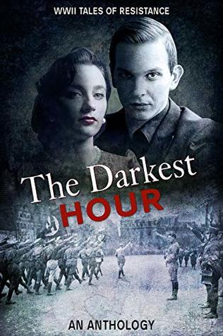 The Darkest Hour: WWII Tales of Resistance (Kindle Edition)