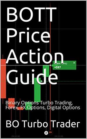 BOTT Price Action Guide by BO Turbo Trader: Binary Options Turbo Trading, Forex, FX Options, Digital Options (Kindle Edition)