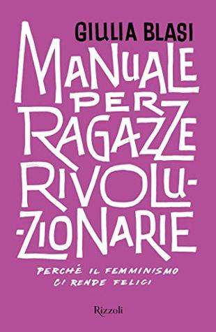 Manuale per ragazze rivoluzionarie. Perché il femminismo ci rende felici (Kindle Edition)