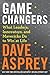 Game Changers: What Leaders, Innovators, and Mavericks Do to Win at Life