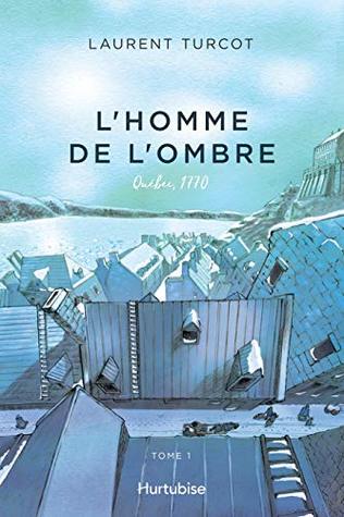 L'Homme de l'ombre - Tome 1: Québec, 1770 (French Edition)