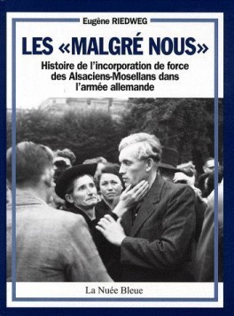 LES « MALGRE NOUS » Histoire de l'incorporation de force des Alsaciens-Mosellans dans l'armée allemande (Hardcover)