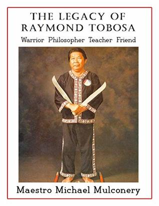 The Legacy of Raymond Tobosa: Warrior--Teacher--Philosopher--Friend (Kindle Edition)