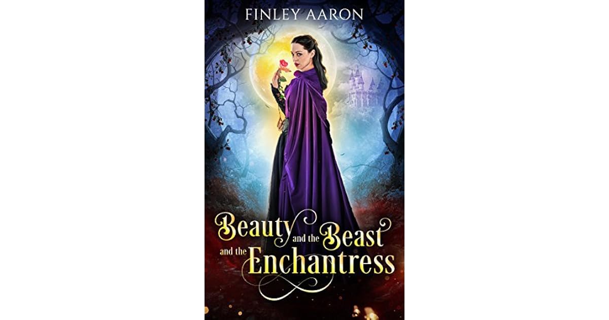 Beauty and the Beast and the Enchantress by Finley Aaron