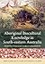 Aboriginal Biocultural Knowledge in South-eastern Australia by Fred Cahir