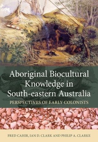 Aboriginal Biocultural Knowledge in South-eastern Australia: Perspectives of Early Colonists (Paperback)