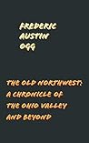 Book cover for The Old Northwest: A Chronicle of the Ohio Valley and Beyond (Chronicles of America #19)