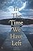 In The Time We Have Left