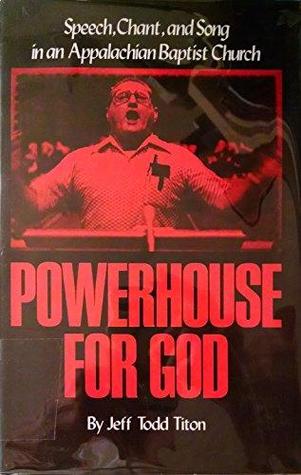 Powerhouse for God: Speech, Chant, and Song in an Appalachian Baptist Church (Hardcover)