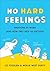 No Hard Feelings: Emotions at Work and How They Help Us Succeed