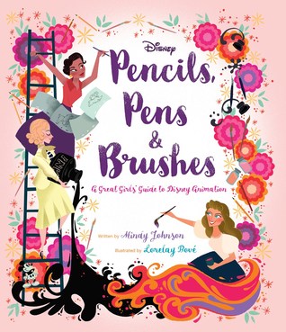 Pencils, Pens & Brushes: A Great Girls' Guide to Disney Animation (Hardcover)