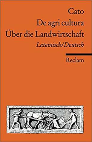 De agri cultura / Über die Landwirtschaft