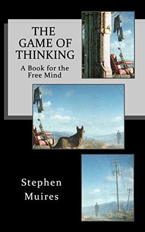 The Game of Thinking: A Book for the Free Mind (Kindle Edition)