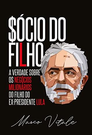 Sócio do Filho: A verdade sobre os negócios milionários do filho do ex-presidente Lula (Portuguese Edition)