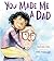 You Made Me a Dad