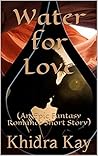 Water for Love  by Khidra Kay