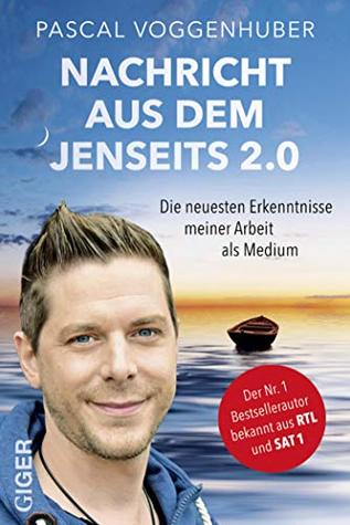 Nachricht aus dem Jenseits 2.0: Die neuesten Erkenntnisse meiner Arbeit als Medium (German Edition)