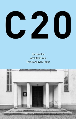 C20: Sprievodca architektúrou Trenčianskych Teplíc
