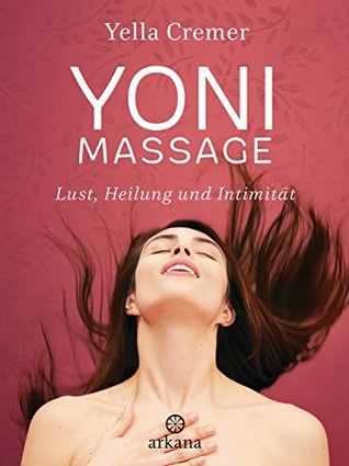 Yoni-Massage: Lust, Heilung und Intimität (German Edition)