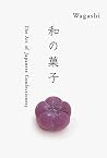 WAGASHI: The Art of Japanese Confectionery (Japanese Edition) WAGASHI: The Art of Japanese Confectionery (Japanese Edition)