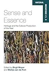 Sense and Essence: Heritage and the Cultural Production of the Real (Material Mediations: People and Things in a World of Movement Book 9) Sense and Essence: Heritage and the Cultural Production of the Real (Material Mediations: People and Things in a World of Movement Book 9)
