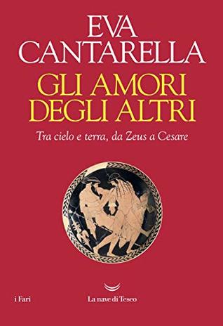 Gli amori degli altri: Tra cielo e terra, da Zeus a Cesare (Kindle Edition)
