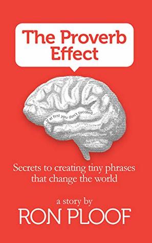 The Proverb Effect: Secrets to Creating Tiny Phrases that Change the World (Kindle Edition)